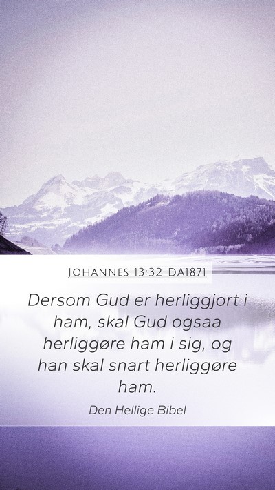Johannes 13:32 DA1871 Mobile Phone Wallpaper - Dersom Gud er herliggjort i ham, skal Gud ogsaa - Mobile Bible Verse Wallpaper