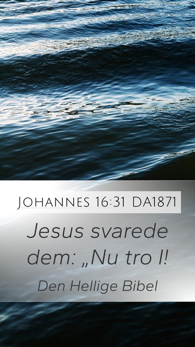 Johannes 16:31 DA1871 Mobile Phone Wallpaper - Jesus svarede dem: „Nu tro - Mobile Bible Verse Wallpaper
