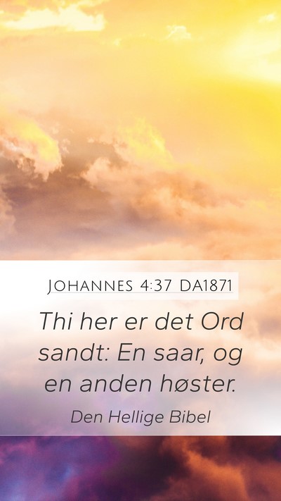 Johannes 4:37 DA1871 Mobile Phone Wallpaper - Thi her er det Ord sandt: En saar, og en anden - Mobile Bible Verse Wallpaper