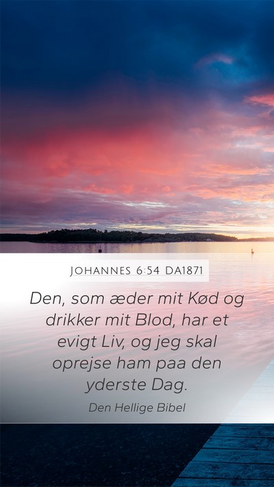 Johannes 6:54 DA1871 Mobile Phone Wallpaper - Den, som æder mit Kød og drikker mit Blod, har - Mobile Bible Verse Wallpaper