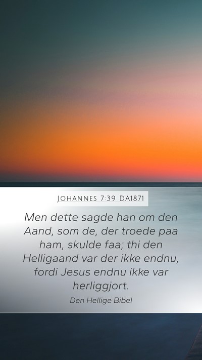 Johannes 7:39 DA1871 Mobile Phone Wallpaper - Men dette sagde han om den Aand, som de, der - Mobile Bible Verse Wallpaper