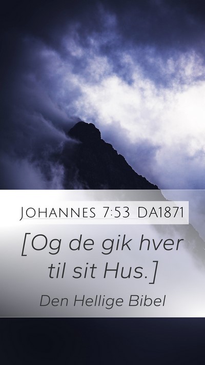 Johannes 7:53 DA1871 Mobile Phone Wallpaper - [Og de gik hver til sit - Mobile Bible Verse Wallpaper