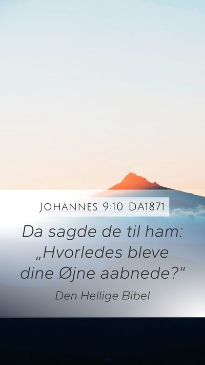 Johannes 9:10 DA1871 Mobile Phone Wallpaper - Da sagde de til ham: „Hvorledes bleve dine - Mobile Bible Verse Wallpaper