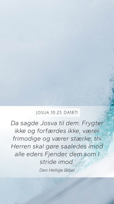 Josua 10:25 DA1871 Mobile Phone Wallpaper - Da sagde Josva til dem: Frygter ikke og - Mobile Bible Verse Wallpaper