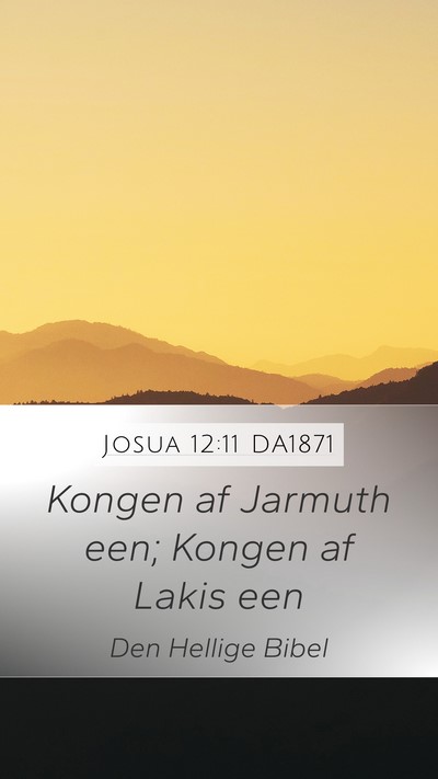 Josua 12:11 DA1871 Mobile Phone Wallpaper - Kongen af Jarmuth een; Kongen af Lakis - Mobile Bible Verse Wallpaper