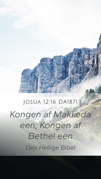 Josua 12:16 DA1871 Mobile Phone Wallpaper - Kongen af Makkeda een; Kongen af Bethel - Mobile Bible Verse Wallpaper