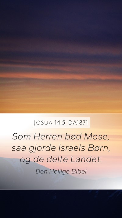 Josua 14:5 DA1871 Mobile Phone Wallpaper - Som Herren bød Mose, saa gjorde Israels Børn, - Mobile Bible Verse Wallpaper