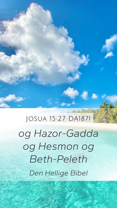 Josua 15:27 DA1871 Mobile Phone Wallpaper - og Hazor-Gadda og Hesmon og - Mobile Bible Verse Wallpaper