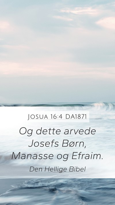 Josua 16:4 DA1871 Mobile Phone Wallpaper - Og dette arvede Josefs Børn, Manasse og - Mobile Bible Verse Wallpaper