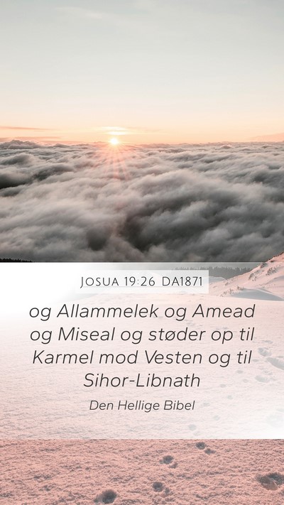 Josua 19:26 DA1871 Mobile Phone Wallpaper - og Allammelek og Amead og Miseal og støder op - Mobile Bible Verse Wallpaper