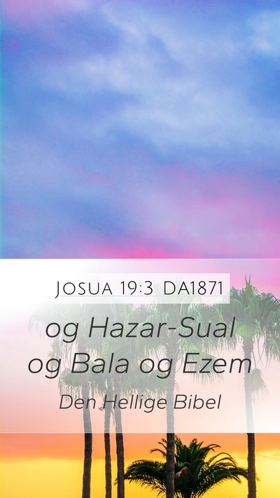 Josua 19:3 DA1871 Mobile Phone Wallpaper - og Hazar-Sual og Bala og - Mobile Bible Verse Wallpaper
