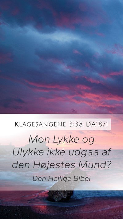 Klagesangene 3:38 DA1871 Mobile Phone Wallpaper - Mon Lykke og Ulykke ikke udgaa af den Højestes - Mobile Bible Verse Wallpaper