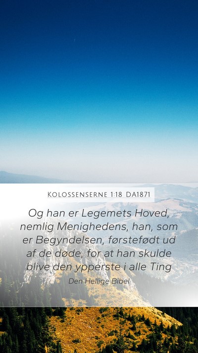 Kolossenserne 1:18 DA1871 Bible Verse Image