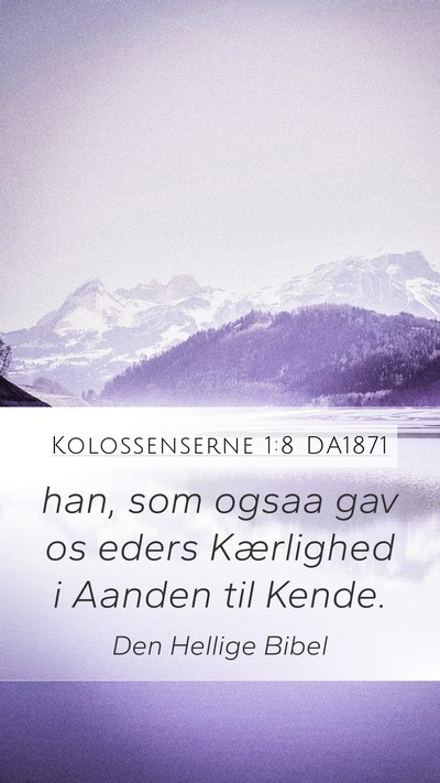 Kolossenserne 1:8 DA1871 Mobile Phone Wallpaper - han, som ogsaa gav os eders Kærlighed i Aanden - Mobile Bible Verse Wallpaper
