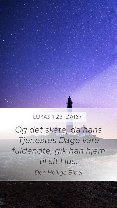 Lukas 1:23 DA1871 Mobile Phone Wallpaper - Og det skete, da hans Tjenestes Dage vare - Mobile Bible Verse Wallpaper