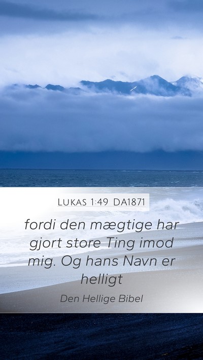 Lukas 1:49 DA1871 Mobile Phone Wallpaper - fordi den mægtige har gjort store Ting imod mig. - Mobile Bible Verse Wallpaper