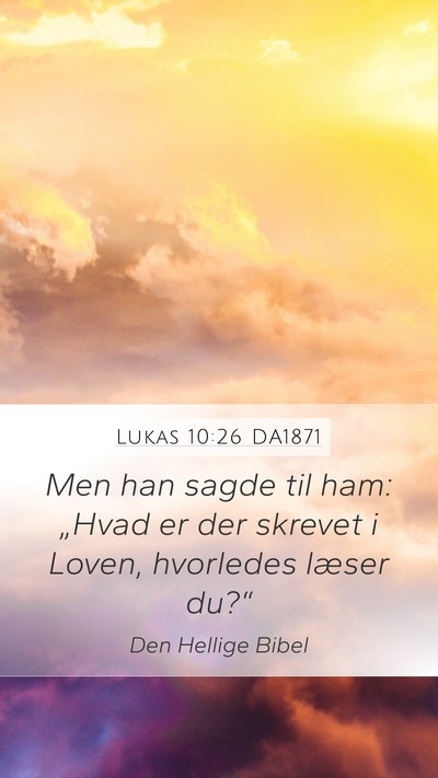 Lukas 10:26 DA1871 Mobile Phone Wallpaper - Men han sagde til ham: „Hvad er der skrevet i - Mobile Bible Verse Wallpaper
