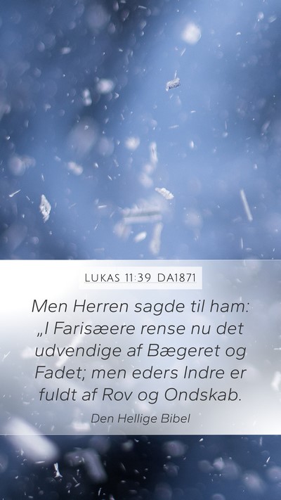 Lukas 11:39 DA1871 Mobile Phone Wallpaper - Men Herren sagde til ham: „I Farisæere rense - Mobile Bible Verse Wallpaper