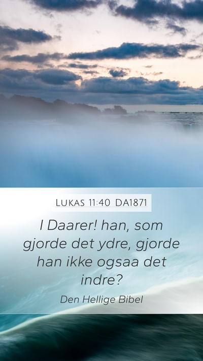 Lukas 11:40 DA1871 Mobile Phone Wallpaper - I Daarer! han, som gjorde det ydre, gjorde han - Mobile Bible Verse Wallpaper