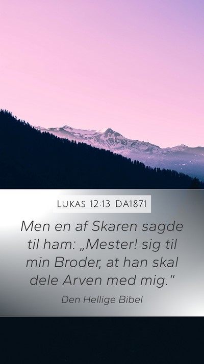 Lukas 12:13 DA1871 Mobile Phone Wallpaper - Men en af Skaren sagde til ham: „Mester! sig - Mobile Bible Verse Wallpaper