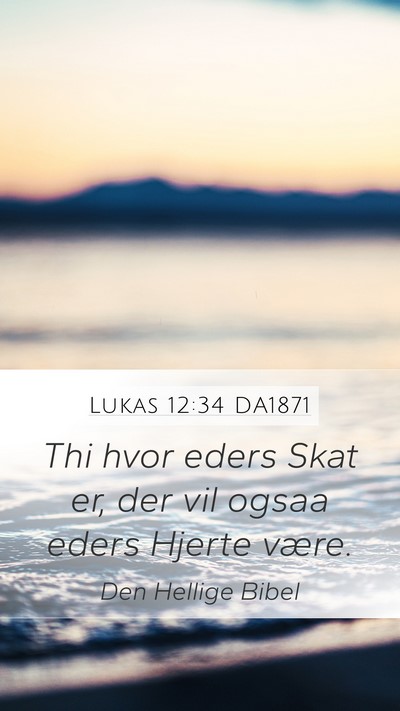 Lukas 12:34 DA1871 Bible Verse Image