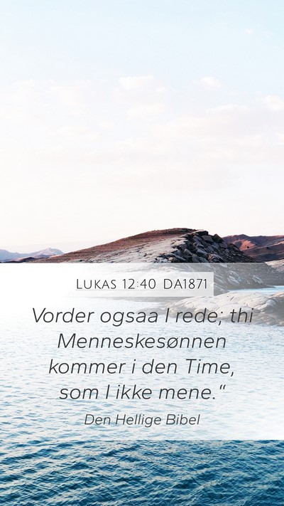 Lukas 12:40 DA1871 Mobile Phone Wallpaper - Vorder ogsaa I rede; thi Menneskesønnen kommer i - Mobile Bible Verse Wallpaper
