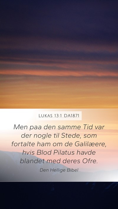 Lukas 13:1 DA1871 Mobile Phone Wallpaper - Men paa den samme Tid var der nogle til Stede, - Mobile Bible Verse Wallpaper