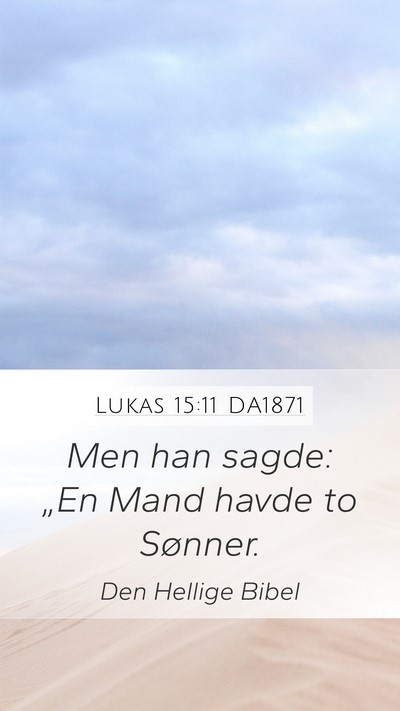 Lukas 15:11 DA1871 Mobile Phone Wallpaper - Men han sagde: „En Mand havde to - Mobile Bible Verse Wallpaper