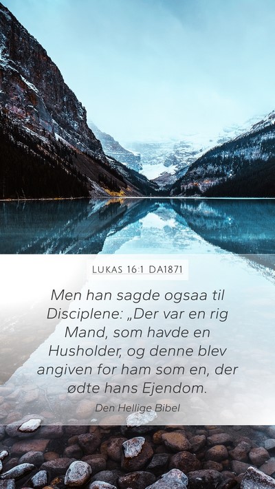 Lukas 16:1 DA1871 Mobile Phone Wallpaper - Men han sagde ogsaa til Disciplene: „Der var en - Mobile Bible Verse Wallpaper