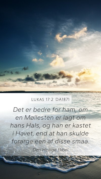 Lukas 17:2 DA1871 Mobile Phone Wallpaper - Det er bedre for ham, om en Møllesten er lagt om - Mobile Bible Verse Wallpaper