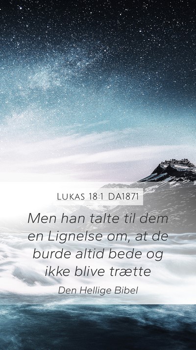 Lukas 18:1 DA1871 Mobile Phone Wallpaper - Men han talte til dem en Lignelse om, at de burde - Mobile Bible Verse Wallpaper
