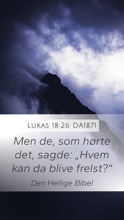 Lukas 18:26 DA1871 Mobile Phone Wallpaper - Men de, som hørte det, sagde: „Hvem kan da - Mobile Bible Verse Wallpaper