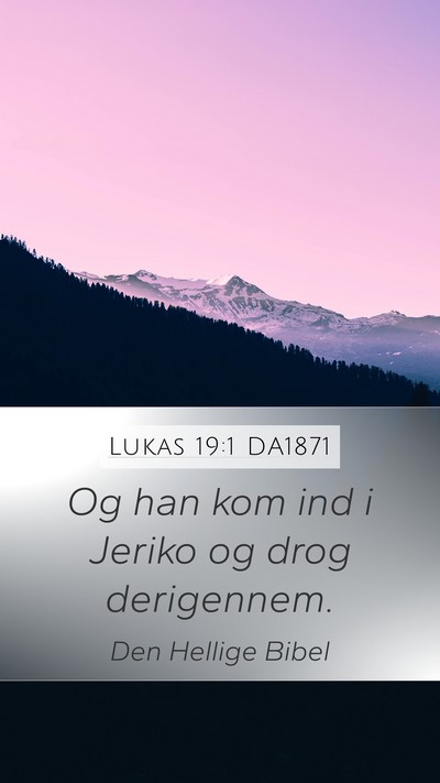 Lukas 19:1 DA1871 Mobile Phone Wallpaper - Og han kom ind i Jeriko og drog - Mobile Bible Verse Wallpaper