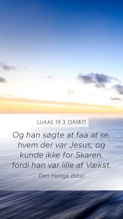 Lukas 19:3 DA1871 Mobile Phone Wallpaper - Og han søgte at faa at se, hvem der var Jesus, - Mobile Bible Verse Wallpaper