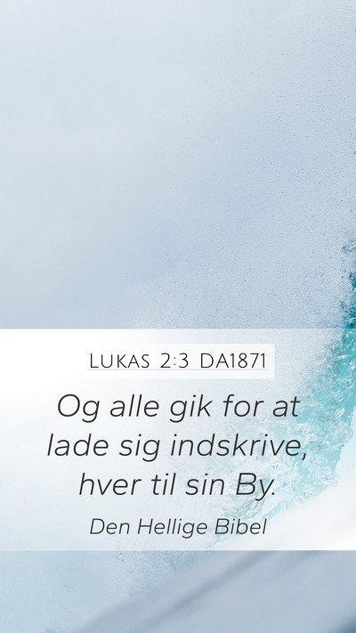 Lukas 2:3 DA1871 Mobile Phone Wallpaper - Og alle gik for at lade sig indskrive, hver til - Mobile Bible Verse Wallpaper