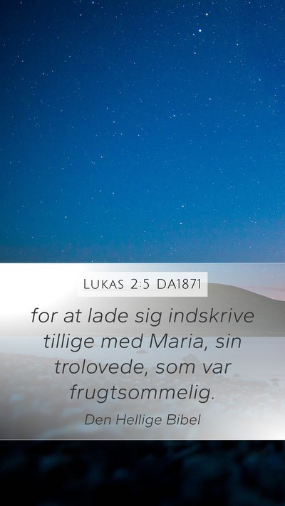 Lukas 2:5 DA1871 Mobile Phone Wallpaper - for at lade sig indskrive tillige med Maria, sin - Mobile Bible Verse Wallpaper