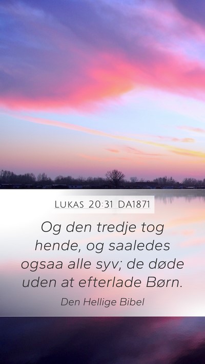 Lukas 20:31 DA1871 Mobile Phone Wallpaper - Og den tredje tog hende, og saaledes ogsaa alle - Mobile Bible Verse Wallpaper