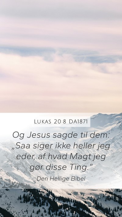 Lukas 20:8 DA1871 Mobile Phone Wallpaper - Og Jesus sagde til dem: „Saa siger ikke heller - Mobile Bible Verse Wallpaper