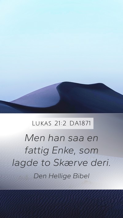 Lukas 21:2 DA1871 Mobile Phone Wallpaper - Men han saa en fattig Enke, som lagde to Skærve - Mobile Bible Verse Wallpaper