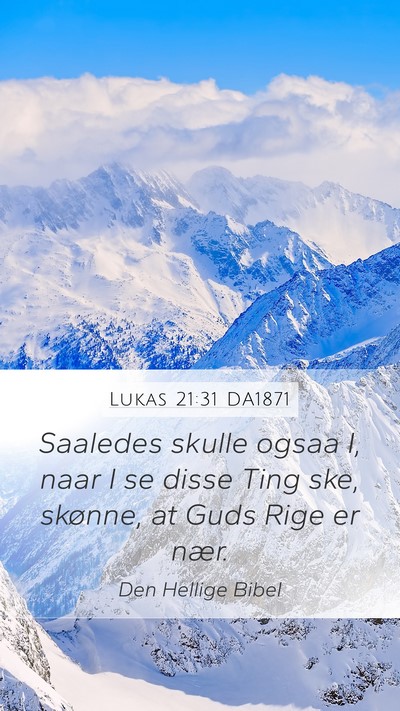 Lukas 21:31 DA1871 Mobile Phone Wallpaper - Saaledes skulle ogsaa I, naar I se disse Ting - Mobile Bible Verse Wallpaper
