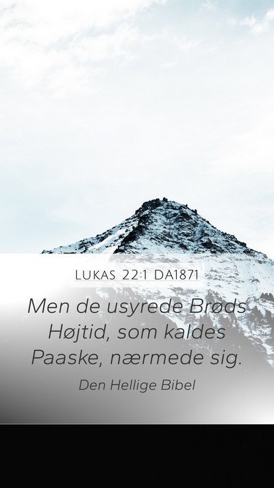 Lukas 22:1 DA1871 Mobile Phone Wallpaper - Men de usyrede Brøds Højtid, som kaldes Paaske, - Mobile Bible Verse Wallpaper