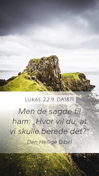 Lukas 22:9 DA1871 Mobile Phone Wallpaper - Men de sagde til ham: „Hvor vil du, at vi - Mobile Bible Verse Wallpaper