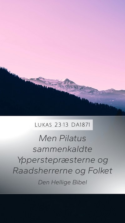 Lukas 23:13 DA1871 Mobile Phone Wallpaper - Men Pilatus sammenkaldte Ypperstepræsterne og - Mobile Bible Verse Wallpaper