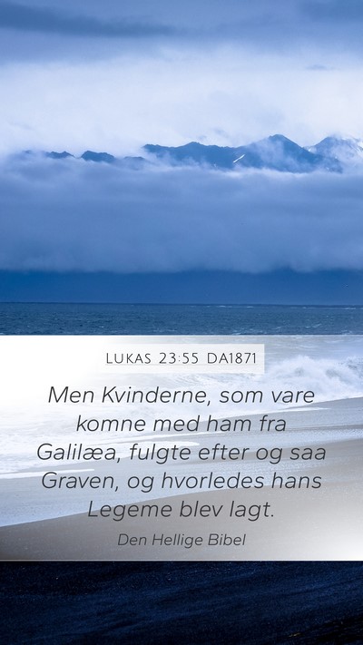 Lukas 23:55 DA1871 Bible Verse Image