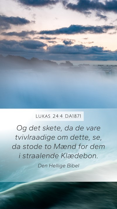 Lukas 24:4 DA1871 Mobile Phone Wallpaper - Og det skete, da de vare tvivlraadige om dette, - Mobile Bible Verse Wallpaper