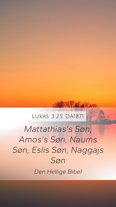 Lukas 3:25 DA1871 Mobile Phone Wallpaper - Mattathias's Søn, Amos's Søn, Naums Søn, Eslis - Mobile Bible Verse Wallpaper