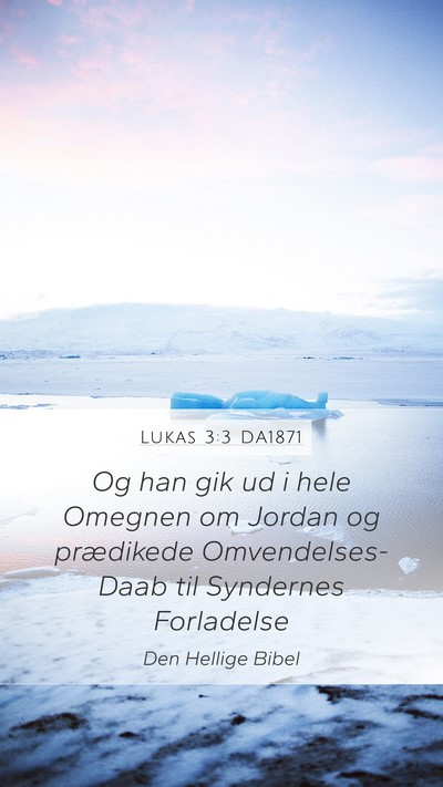 Lukas 3:3 DA1871 Mobile Phone Wallpaper - Og han gik ud i hele Omegnen om Jordan og - Mobile Bible Verse Wallpaper