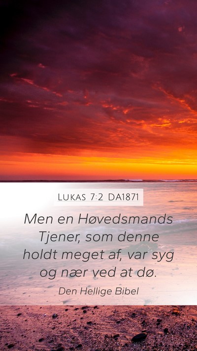 Lukas 7:2 DA1871 Mobile Phone Wallpaper - Men en Høvedsmands Tjener, som denne holdt meget - Mobile Bible Verse Wallpaper