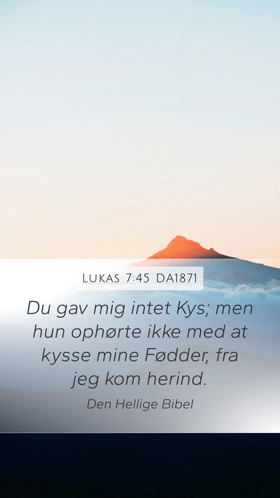 Lukas 7:45 DA1871 Mobile Phone Wallpaper - Du gav mig intet Kys; men hun ophørte ikke med - Mobile Bible Verse Wallpaper