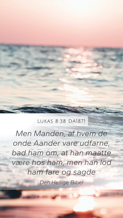 Lukas 8:38 DA1871 Mobile Phone Wallpaper - Men Manden, af hvem de onde Aander vare udfarne, - Mobile Bible Verse Wallpaper